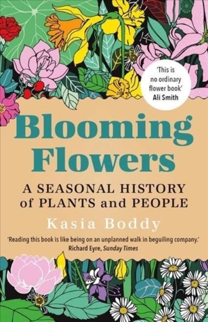 Blooming Flowers : A Seasonal History of Plants and People, Paperback / softback Book