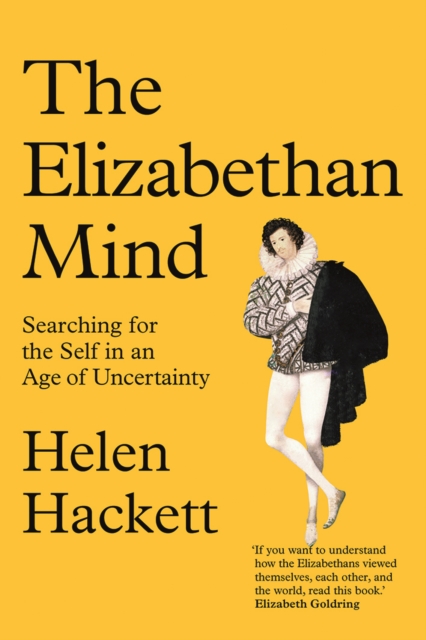The Elizabethan Mind : Searching for the Self in an Age of Uncertainty, EPUB eBook