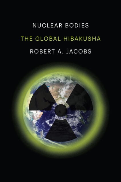 Nuclear Bodies : The Global Hibakusha, EPUB eBook