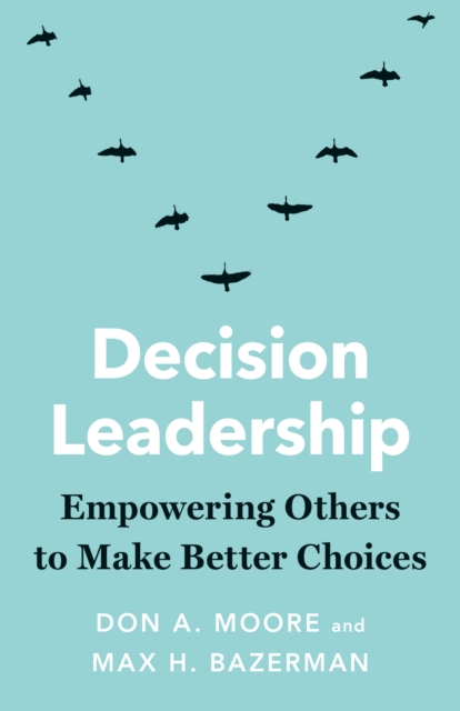 Decision Leadership : Empowering Others to Make Better Choices, EPUB eBook