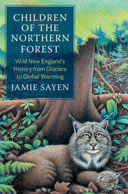 Children of the Northern Forest : Wild New England's History from Glaciers to Global Warming, Hardback Book