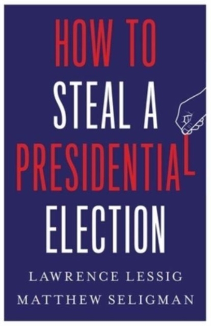 How to Steal a Presidential Election, Hardback Book
