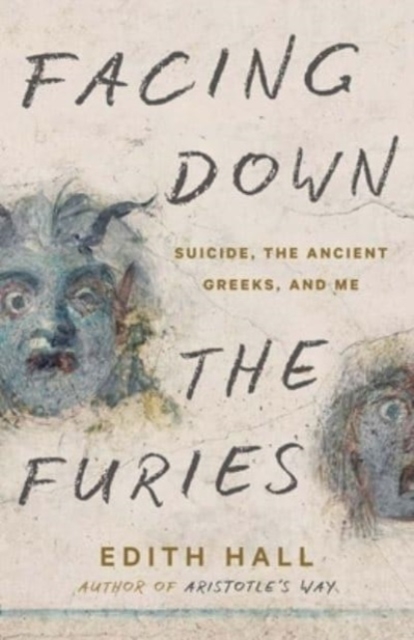 Facing Down the Furies : Suicide, the Ancient Greeks, and Me, Hardback Book