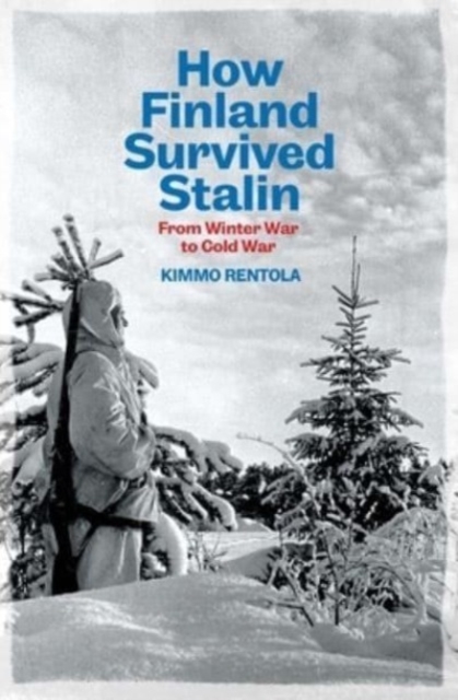 How Finland Survived Stalin : From Winter War to Cold War, 1939-1950, Hardback Book