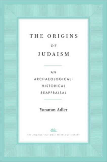 The Origins of Judaism : An Archaeological-Historical Reappraisal, Paperback / softback Book