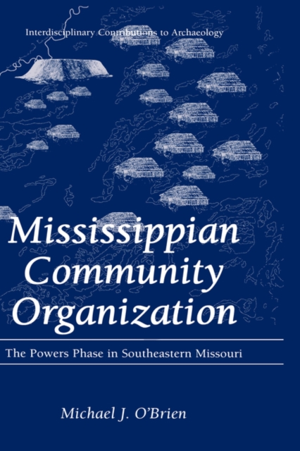 Mississippian Community Organization : The Powers Phase in Southeastern Missouri, Hardback Book