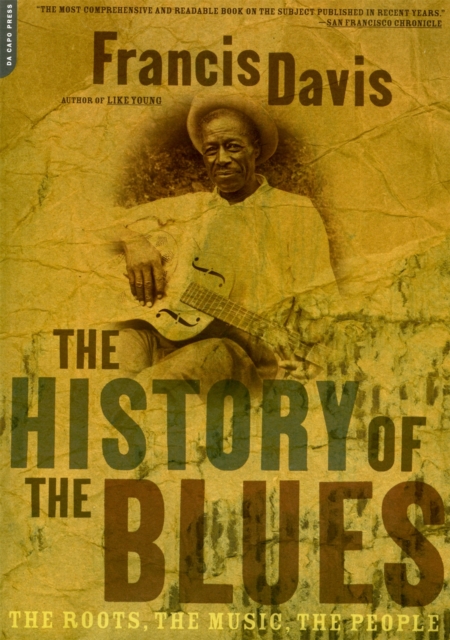 The History Of The Blues : The Roots, The Music, The People, Paperback / softback Book