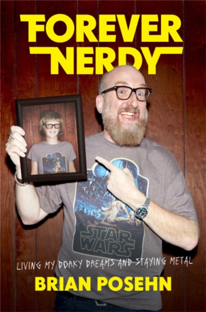 Forever Nerdy : Living My Dorky Dreams and Staying Metal, Hardback Book