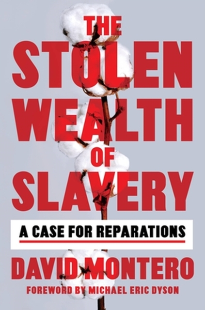 The Stolen Wealth of Slavery : A Case for Reparations, Hardback Book