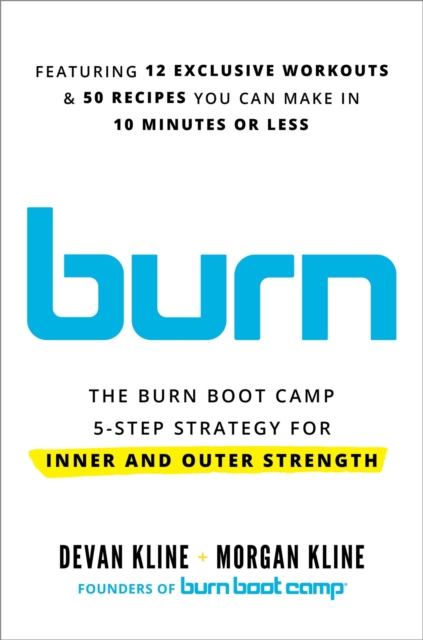 Burn : The Burn Boot Camp 5-Step Strategy for Inner and Outer Strength, Hardback Book