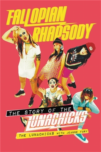 Fallopian Rhapsody : The Story of the Lunachicks, Paperback / softback Book
