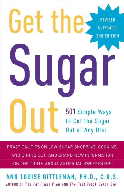 Get the Sugar Out, Revised and Updated 2nd Edition : 501 Simple Ways to Cut the Sugar Out of Any Diet, Paperback / softback Book
