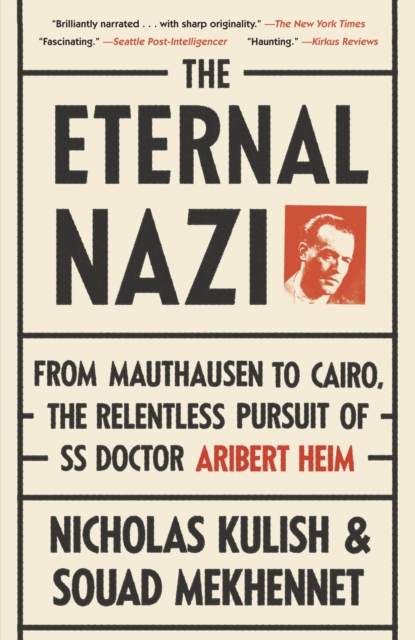 The Eternal Nazi : From Mauthausen to Cairo, the Relentless Pursuit of SS Doctor Aribert Heim, Paperback / softback Book The Eternal Nazi : From Mauthausen to Cairo, the Relentless Pursuit of SS Doctor Aribert Heim, Paperback / softback Book