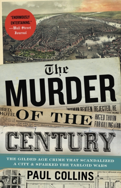 The Murder of the Century : The Gilded Age Crime That Scandalized a City & Sparked the Tabloid Wars, Paperback / softback Book