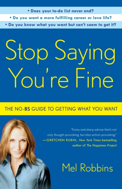 Stop Saying You're Fine : The No-BS Guide to Getting What You Want, Paperback / softback Book