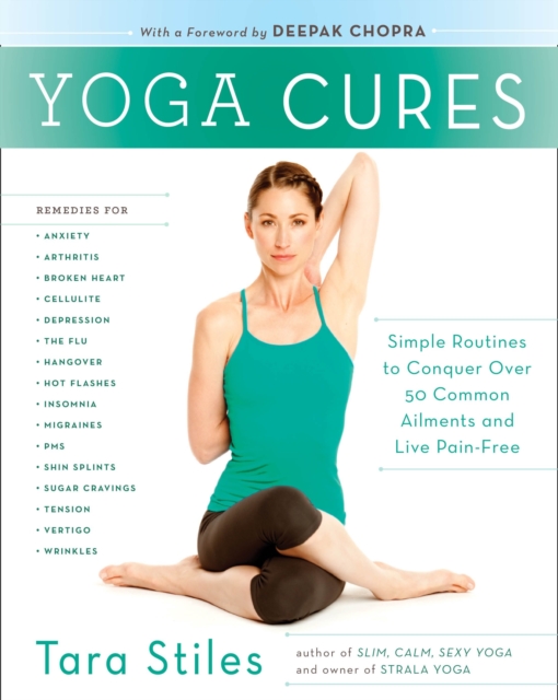 Yoga Cures : Simple Routines to Conquer More Than 50 Common Ailments and Live Pain-Free, Paperback / softback Book