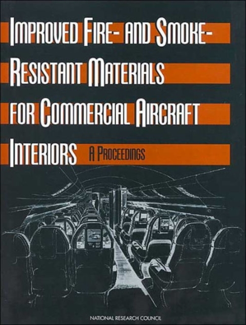 Improved Fire- and Smoke-Resistant Materials for Commercial Aircraft Interiors : A Proceedings, Paperback / softback Book