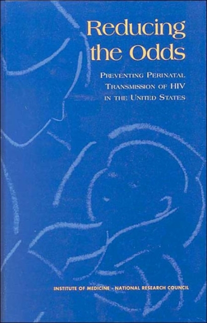 Reducing the Odds : Preventing Perinatal Transmission of HIV in the United States, Hardback Book