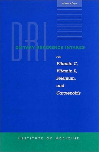 Dietary Reference Intakes for Vitamin C, Vitamin E, Selenium, and Carotenoids, Hardback Book