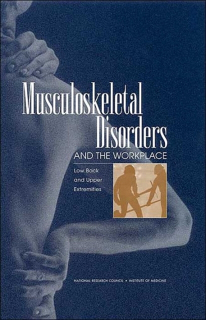 Musculoskeletal Disorders and the Workplace : Low Back and Upper Extremities, Hardback Book