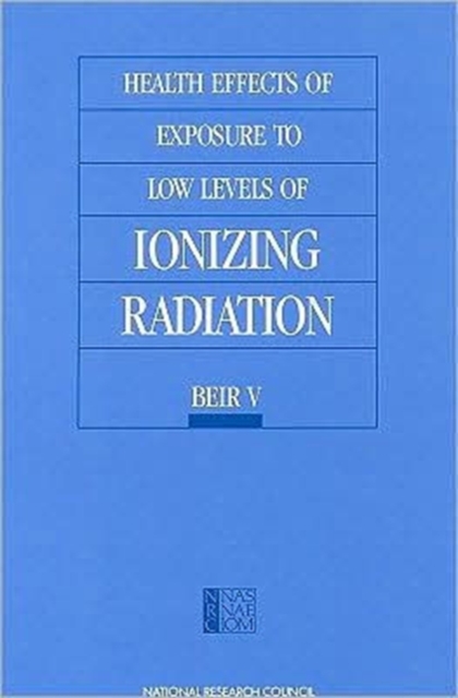 Health Effects of Exposure to Low Levels of Ionizing Radiation : Beir V, Paperback Book