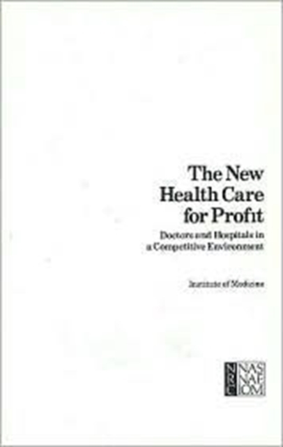 The New Health Care for Profit : Doctors and Hospitals in a Competitive Environment, Paperback / softback Book