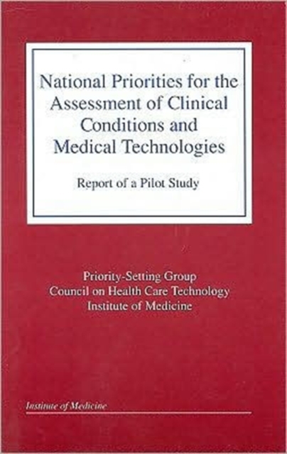 National Priorities for the Assessment of Clinical Conditions and Medical Technologies : Report of a Pilot Study, Paperback / softback Book