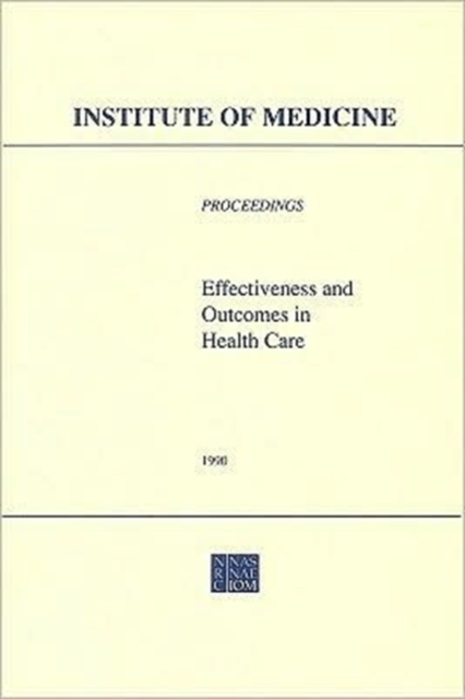 Effectiveness and Outcomes in Health Care : Proceedings of an Invitational Conference, Paperback / softback Book