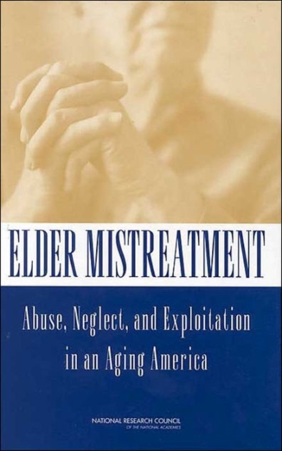 Elder Mistreatment : Abuse, Neglect, and Exploitation in an Aging America, Hardback Book