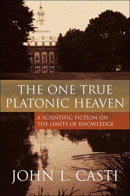 The One True Platonic Heaven : A Scientific Fiction on the Limits of Knowledge, Hardback Book