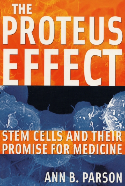 The Proteus Effect : Stem Cells and Their Promise for Medicine, Paperback / softback Book