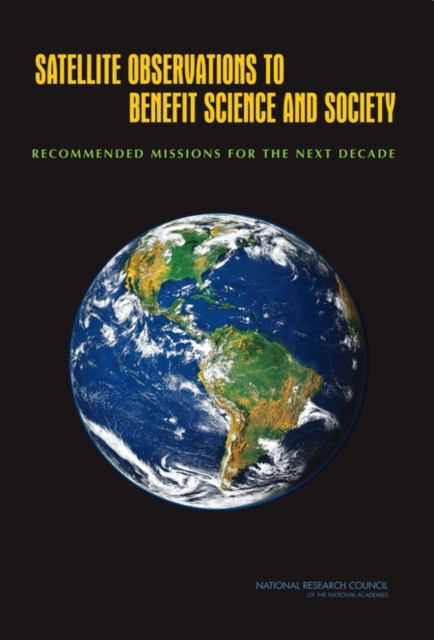 Satellite Observations to Benefit Science and Society : Recommended Missions for the Next Decade, Paperback / softback Book