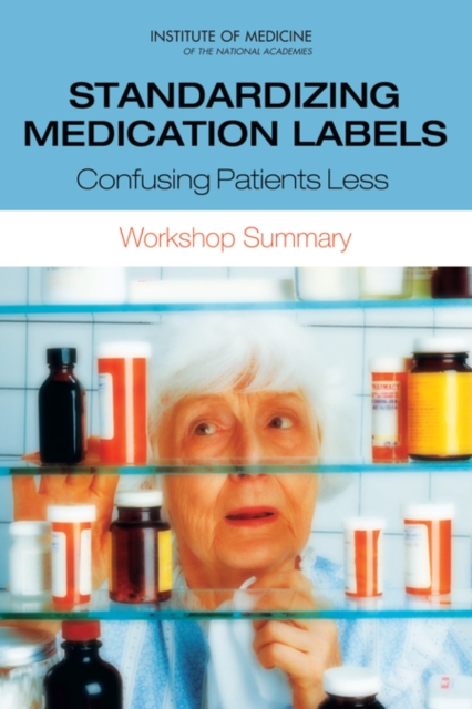 Standardizing Medication Labels : Confusing Patients Less: Workshop Summary, Paperback / softback Book