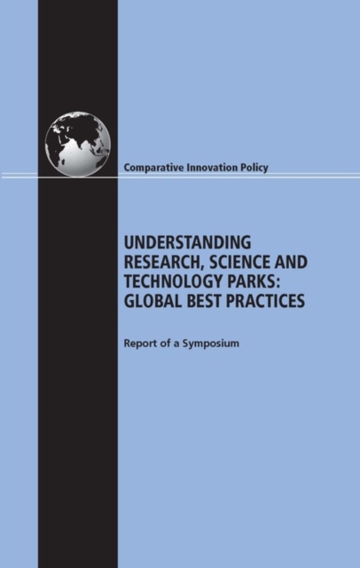Understanding Research, Science and Technology Parks : Global Best Practices: Report of a Symposium, PDF eBook