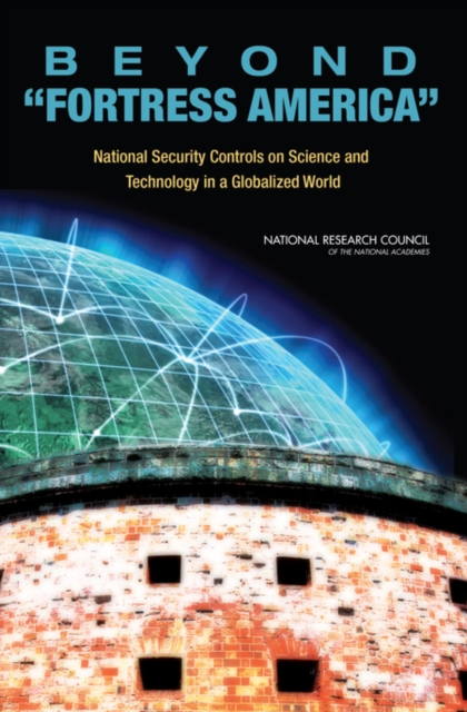 Beyond "Fortress America" : National Security Controls on Science and Technology in a Globalized World, Paperback / softback Book