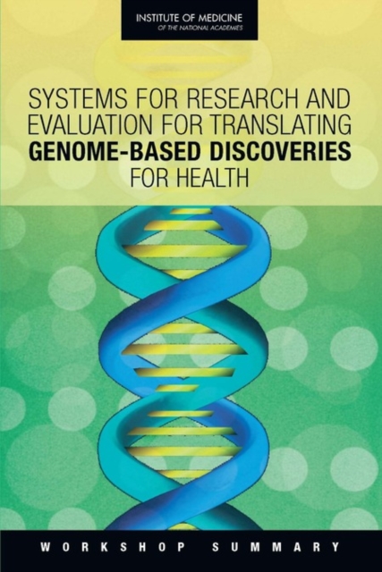 Systems for Research and Evaluation for Translating Genome-Based Discoveries for Health : Workshop Summary, Paperback / softback Book