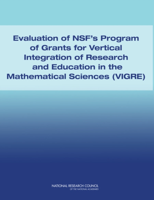 Evaluation of NSF's Program of Grants and Vertical Integration of Research and Education in the Mathematical Sciences (VIGRE), Paperback / softback Book