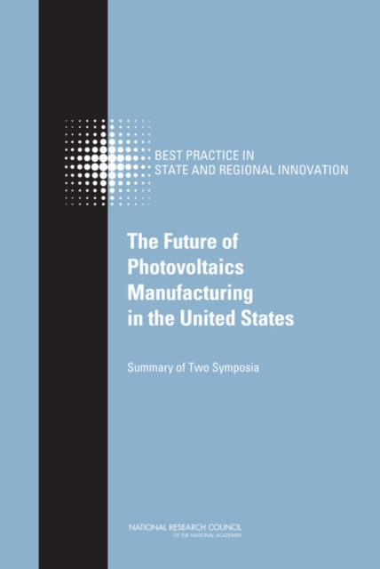 The Future of Photovoltaics Manufacturing in the United States : Summary of Two Symposia, Hardback Book