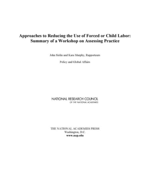Approaches to Reducing the Use of Forced or Child Labor : Summary of a Workshop on Assessing Practice, Paperback / softback Book