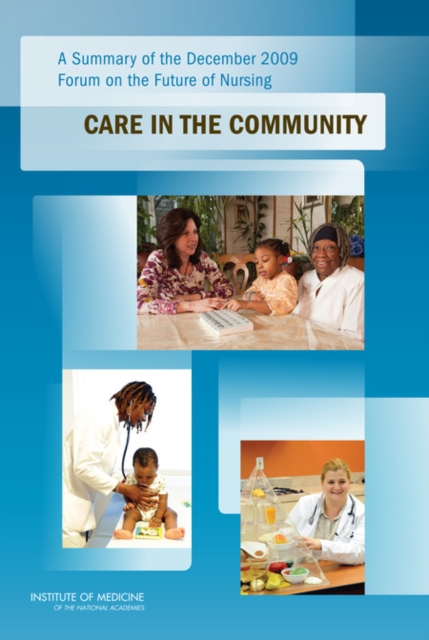 A Summary of the December 2009 Forum on the Future of Nursing : Care in the Community, EPUB eBook