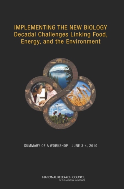 Implementing the New Biology : Decadal Challenges Linking Food, Energy, and the Environment: Summary of a Workshop, June 3-4, 2010, Paperback / softback Book