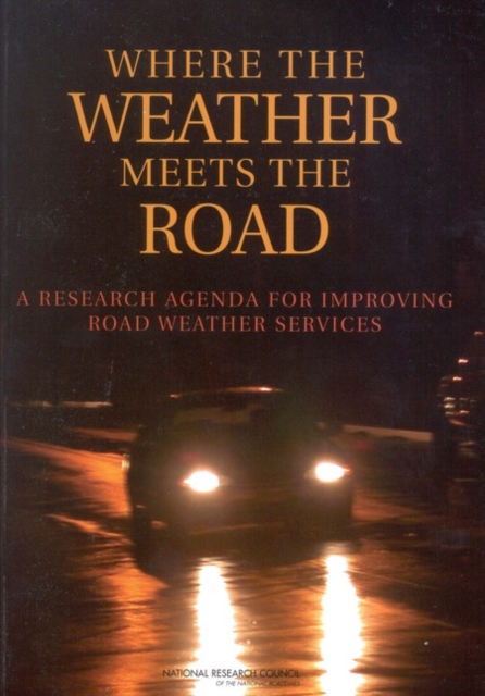 Where the Weather Meets the Road : A Research Agenda for Improving Road Weather Services, EPUB eBook