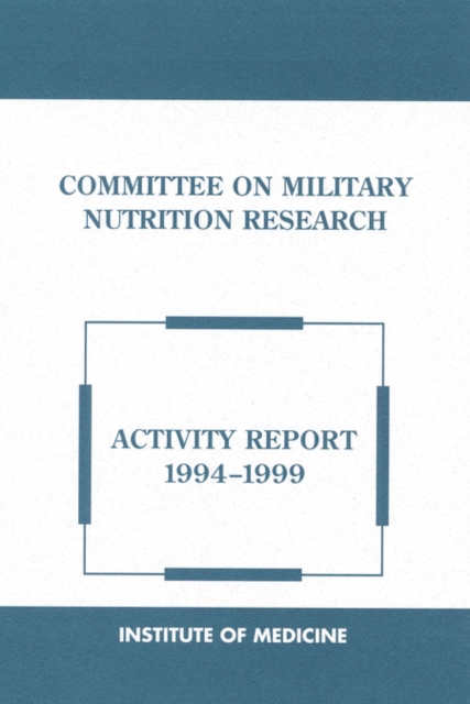 Committee on Military Nutrition Research : Activity Report 1994-1999, EPUB eBook