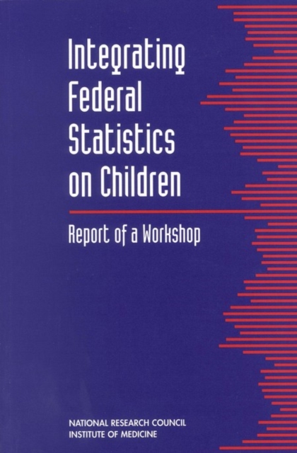 Integrating Federal Statistics on Children : Report of a Workshop, EPUB eBook