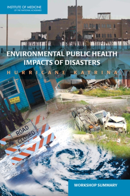 Environmental Public Health Impacts of Disasters : Hurricane Katrina: Workshop Summary, EPUB eBook