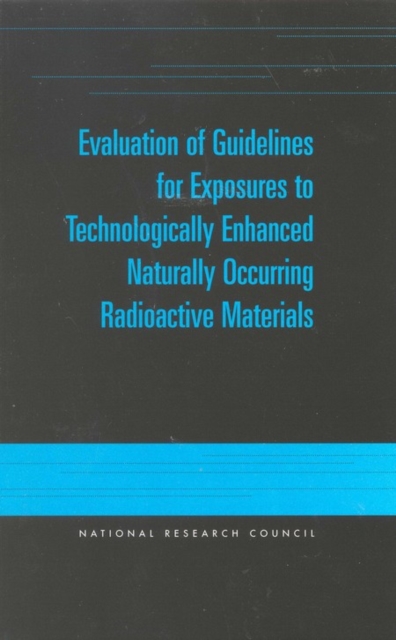 Evaluation of Guidelines for Exposures to Technologically Enhanced Naturally Occurring Radioactive Materials, EPUB eBook