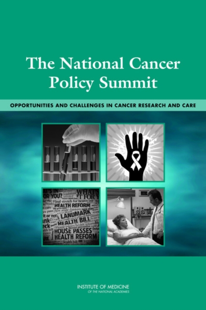 The National Cancer Policy Summit : Opportunities and Challenges in Cancer Research and Care, Paperback / softback Book