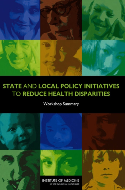 State and Local Policy Initiatives to Reduce Health Disparities : Workshop Summary, PDF eBook