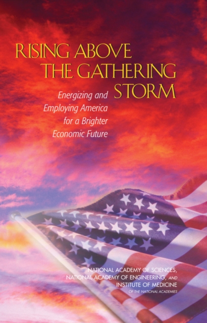 Rising Above the Gathering Storm : Energizing and Employing America for a Brighter Economic Future, Paperback / softback Book