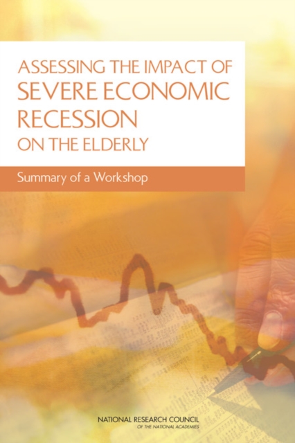 Assessing the Impact of Severe Economic Recession on the Elderly : Summary of a Workshop, Paperback / softback Book